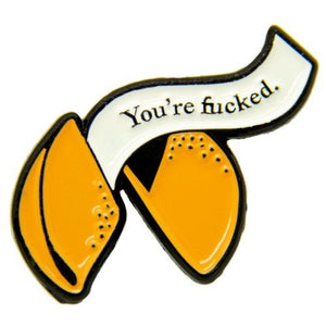 FORTUNE COOKIE YOURE FUCKED BADGE ENAMEL PIN