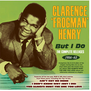 CLARENCE HENRY FROGMAN | BUT I DO: THE COMPLETE RELEASES 1956-62