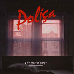 POLICA | GIVE YOU THE GHOST (DIGI)