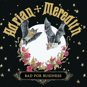ADRIAN + MEREDITH | BAD FOR BUSINESS