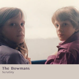 THE BOWMANS | SCRUTINY