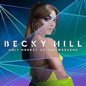 BECKY HILL | ONLY HONEST AT THE WEEKEND