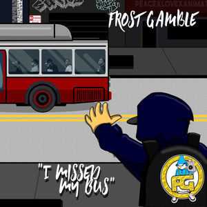 FROST GAMBLE | I MISSED MY BUS