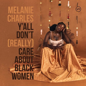 MELANIE CHARLES | Y'ALL DON'T (REALLY) CARE ABOUT BLACK WOMEN