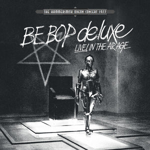 BE BOP DELUXE | LIVE IN THE AIR AGE: HAMMERSMITH ODEON CONCERT 77