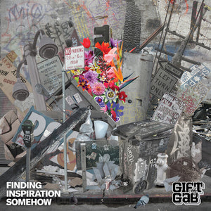 GIFT OF GAB | FINDING INSPIRATION SOMEHOW