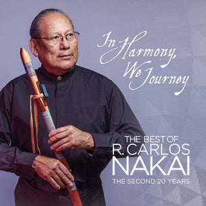 R CARLOS NAKAI | IN HARMONY WE JOURNEY - BEST OF R. CARLOS NAKAI