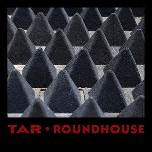 TAR | ROUNDHOUSE