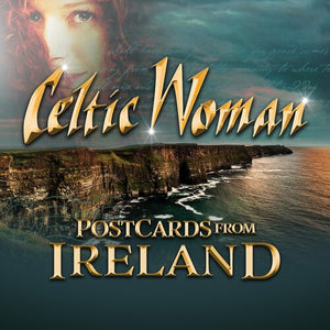 CELTIC WOMAN | POSTCARDS FROM IRELAND