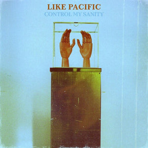 LIKE PACIFIC | CONTROL MY SANITY