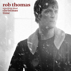 ROB THOMAS | SOMETHING ABOUT CHRISTMAS TIME