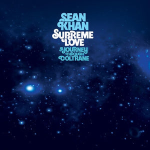 SEAN KHAN | SUPREME LOVE: A JOURNEY THROUGH COLTRANE