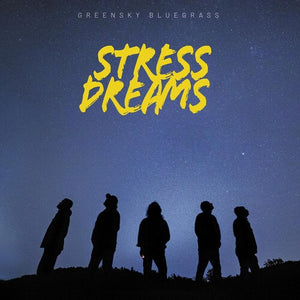 GREENSKY BLUEGRASS | STRESS DREAMS