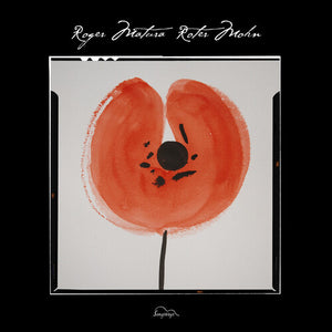 ROGER MATURA | ROTER MOHN