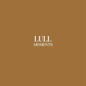 LULL | MOMENTS
