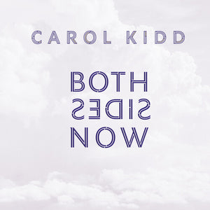 CAROL KIDD | BOTH SIDES NOW