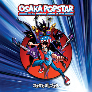 OSAKA POPSTAR | OSAKA POPSTAR AND THE AMERICAN LEGENDS OF PUNK