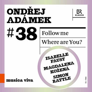 SYMPHONIEORCHESTER DES BAYERISCHEN RUNDFUNKS^SIMON RATTLE^MAGDALENA KOZENA^ISABELLE FAUST | FOLLOW ME - WHERE ARE YOU