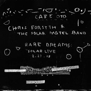 CHRIS FORSYTH & THE SOLAR MOTEL BAND | RARE DREAMS: SOLAR LIVE 2