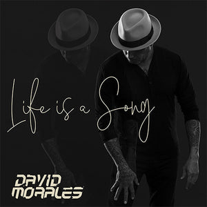 DAVID MORALES | LIFE IS A SONG