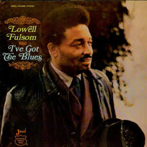 LOWELL FULSOM | IVE GOT THE BLUES