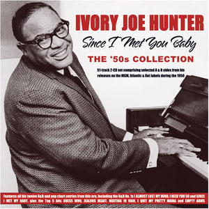 IVORY JOE HUNTER | SINCE I MET YOU BABY: THE '50S COLLECTION