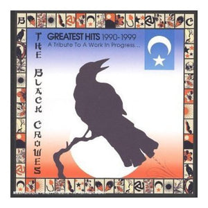 THE BLACK CROWES | GREATEST HITS 1990-1999: TRIBUTE WORK IN PROGRESS