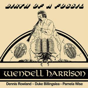 WENDELL HARRISON | BIRTH OF A FOSSIL (VINYL)