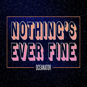 OCEANATOR | NOTHING'S EVER FINE (PINK)