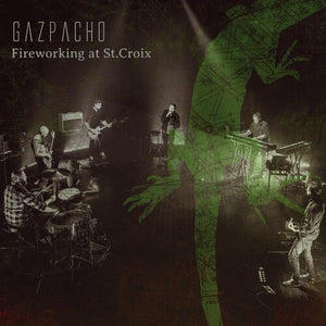 GAZPACHO | FIREWORKING AT ST.CROIX