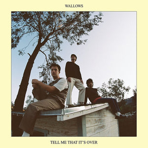 WALLOWS | TELL ME THAT IT'S OVER (YELLOW EDITION) (VINYL)