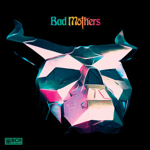 BAD MOTHERS | BAD MOTHERS