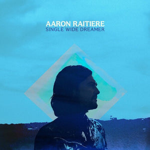 AARON RAITIERE | SINGLE WIDE DREAMER