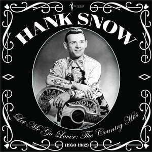 HANK SNOW | LET ME GO LOVER: THE COUNTRY HITS 1950-62