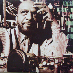 GROVER WASHINGTON JR | THEN AND NOW