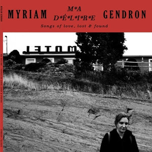 MYRIAM GENDRON | MA DELIRE: SONGS OF LOVE LOST & FOUND