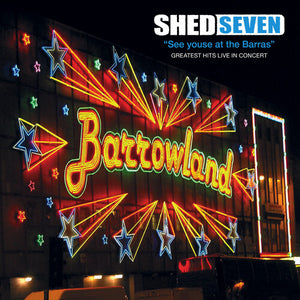 SHED SEVEN | SEE YOUSE AT THE BARRAS
