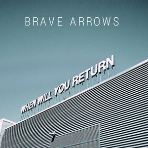 BRAVE ARROWS | WHEN WILL YOU RETURN