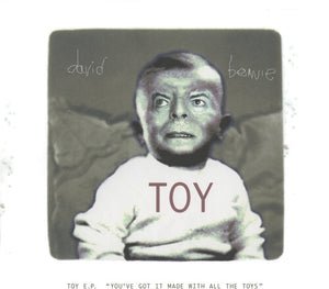 DAVID BOWIE | TOY EP (YOU'VE GOT IT MADE WITH ALL THE TOYS)