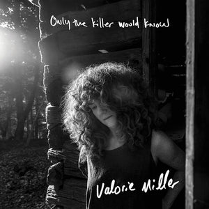 VALORIE MILLER | ONLY THE KILLER WOULD KNOW (VINYL)