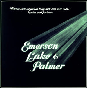 EMERSON LAKE PALMER^EMERSON LAKE & PALMER^EMERSON, LAKE & PALMER | WELCOME BACK MY FRIENDS TO THE SHOW THAT NEVER END