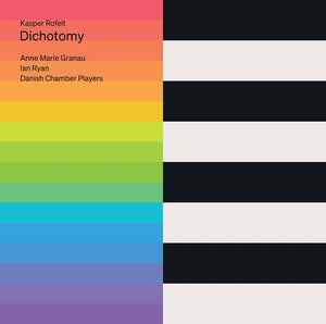 IAN RYAN^DANISH CHAMBER PLAYERS^ANNE MARIE GRANAU | ROFELT: DICHOTOMY