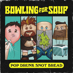 BOWLING FOR SOUP | POP DRUNK SNOT BREAD