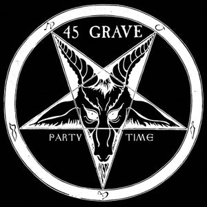 45 GRAVE | PARTY TIME
