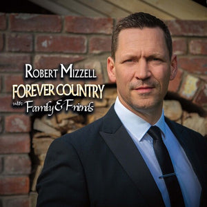 ROBERT MIZZELL | FOREVER COUNTRY WITH FAMILY & FRIENDS
