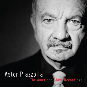 ASTOR PIAZZOLLA | AMERICAN CLAVE RECORDINGS