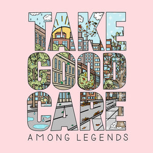 AMONG LEGENDS | TAKE GOOD CARE