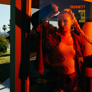 BENNETT | WHEN IT'S TOO GOOD