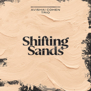 AVISHAI COHEN TRIO | SHIFTING SANDS