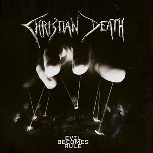CHRISTIAN DEATH | EVIL BECOMES RULE